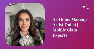 At-Home Makeup Artist Dubai Mobile Glam Experts