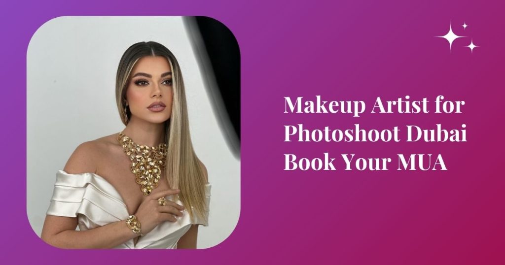 Makeup Artist for Photoshoot Dubai | Book Your MUA