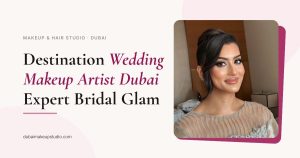 destination wedding makeup artist Dubai, dubaimakeupstudio.com
